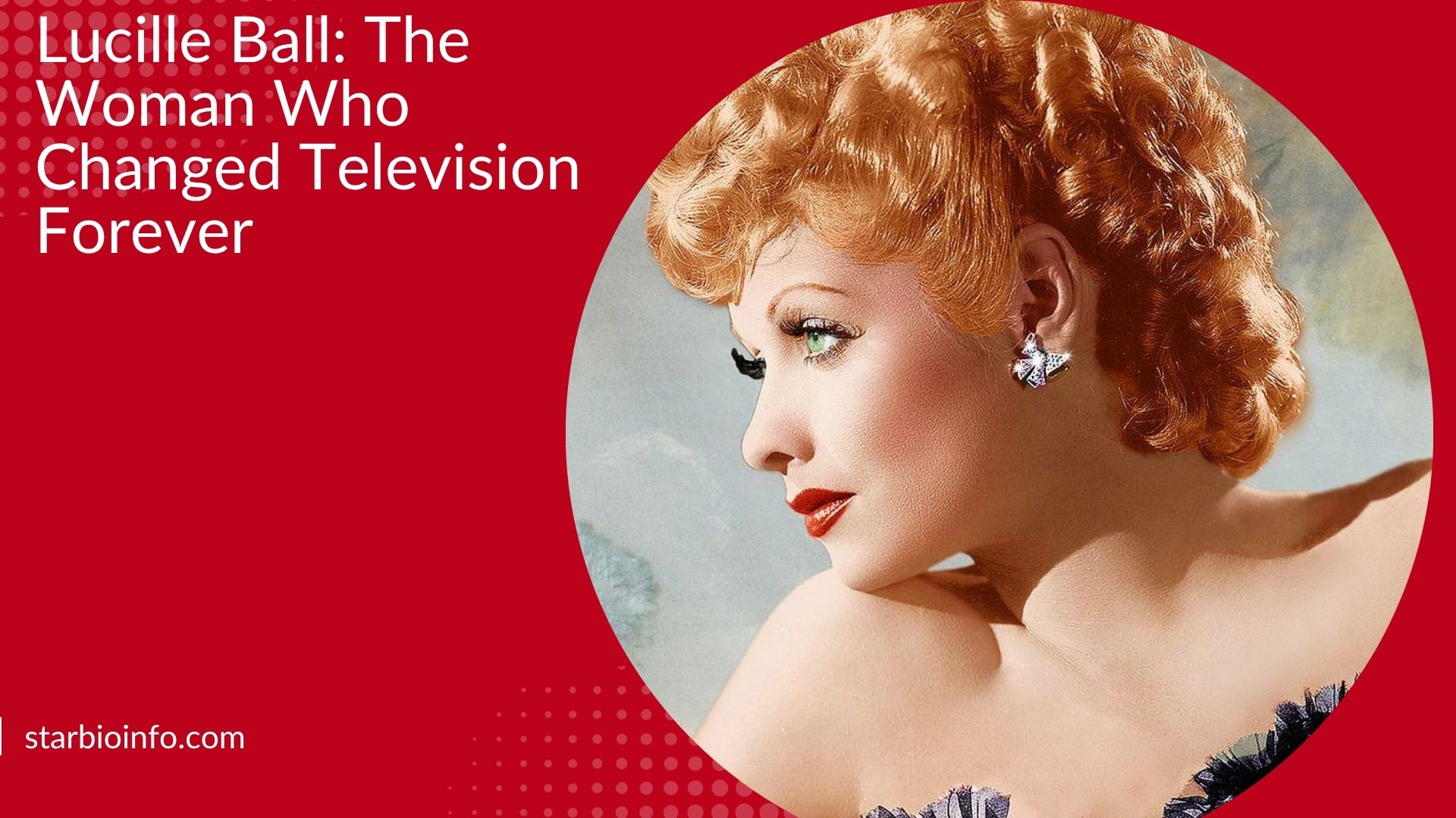 Lucille Ball, the legendary American actress and comedian best known for starring in I Love Lucy.